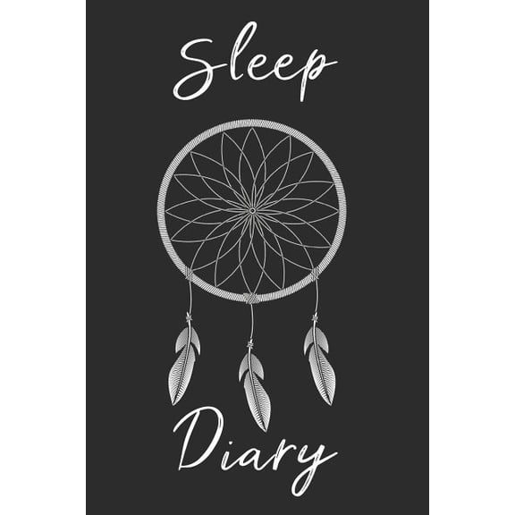 Dream Catcher Sleep Diary : Track sleep times, thoughts, dreams and insomnia. (Paperback)