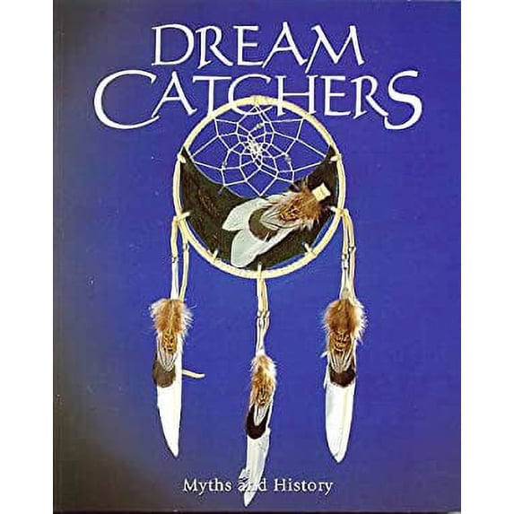Pre-Owned Dream Catchers: Myths and History (Paperback) 1552094391 9781552094396