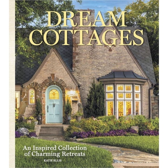 Dream Cottages: From the Editors of the Cottage Journal Magazine (Hardcover)