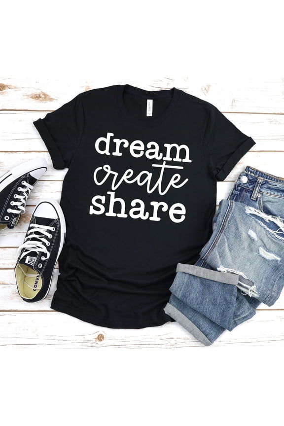 Dream Create Share Shirt, Cute Shirt For Women, Create Art, Inspire Empower Shirt, Inspirational Quote For Sister, Mothers Day Gift