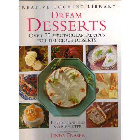 Pre-Owned Dream Desserts: Over 75 Spectacular Recipes for Delicious Desserts (Creative Cooking Library) Hardcover