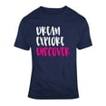 thumbnail image 1 of Dream Explore Discover Positive T-shirt Motivational And Inspirational Tee Gift T Shirt, 1 of 1