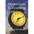 thumbnail image 1 of Dream Gate II...Grabbing Time, (Paperback), 1 of 1
