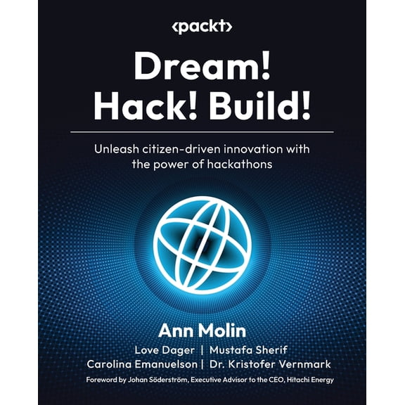 Dream! Hack! Build!: Unleash citizen-driven innovation with the power of hackathons, (Paperback)
