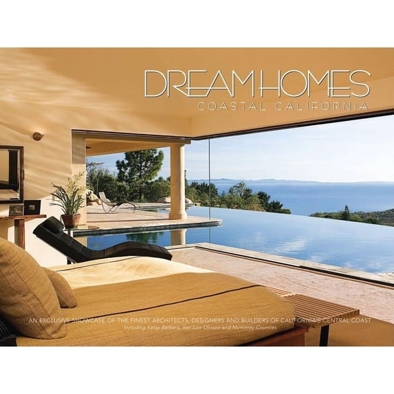 Dream Homes: Dream Homes Coastal California : Showcasing Coastal California's Finest Architects, Designers & Builders (Hardcover)