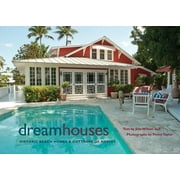 Dream Houses: Historic Beach Homes & Cottages of Naples (Hardcover) by Joie Wilson, Penny Taylor