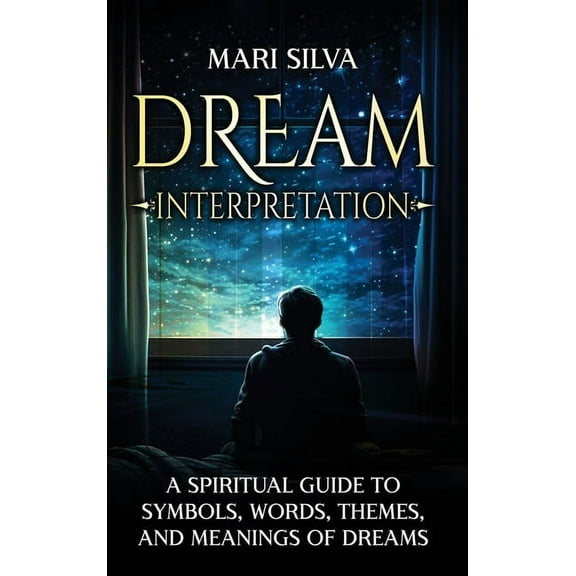 Dream Interpretation: A Spiritual Guide to Symbols, Words, Themes, and Meanings of Dreams, (Hardcover)