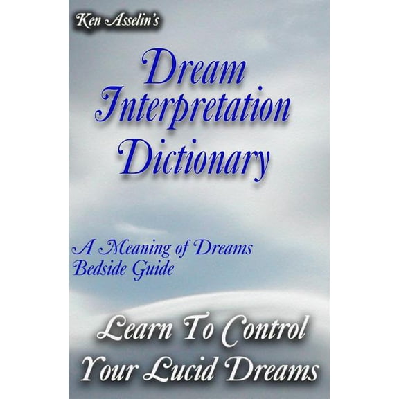 Dream Interpretation Dictionary: Learn The Meaning Of Your Dreams, (Paperback)