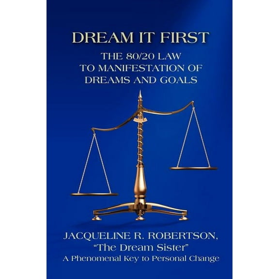 Dream It First: The 80/20 Law to Manifestation of Dreams and Goals (Paperback)