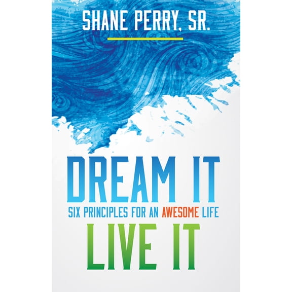 Dream It, Live It : Six Principles for an Awesome Life (Paperback)