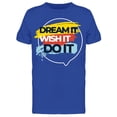 thumbnail image 1 of Dream It Wish It Do It T-Shirt Men -Image by Shutterstock, Male 3X-Large, 1 of 2