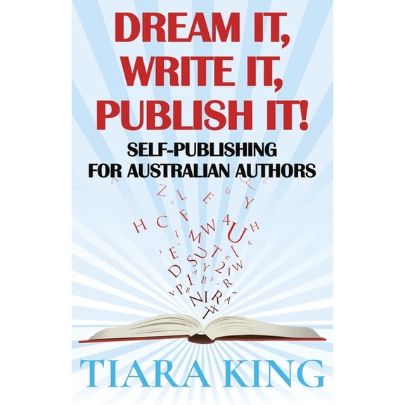 Dream It, Write It, Publish It! Self-Publishing For Australian Authors, (Paperback)