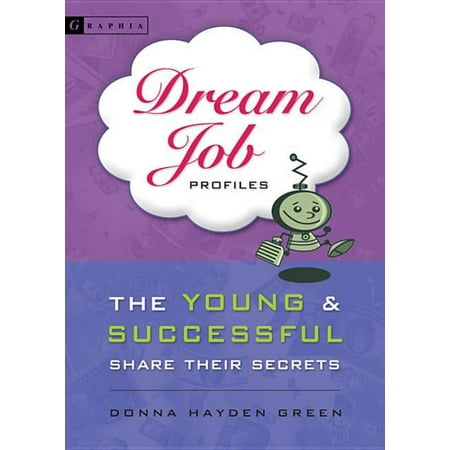Dream Job Profiles: The Young & Successful Share Their Secrets, (Paperback)