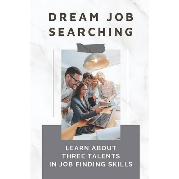 Dream Job Searching: Learn About Three Talents In Job Finding Skills: Self-Employment (Paperback)