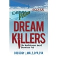 thumbnail image 1 of Dream Killers: The Real Reasons Small Businesses Fail (Paperback) by Cpa Cva Gregory L Walz, Cpacva Gregory L Walz, 1 of 1