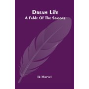 Dream Life; A Fable Of The Seasons, Paperback