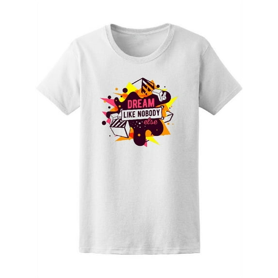Dream Like Nobody Else T-Shirt Women -Image by Shutterstock, Female Small