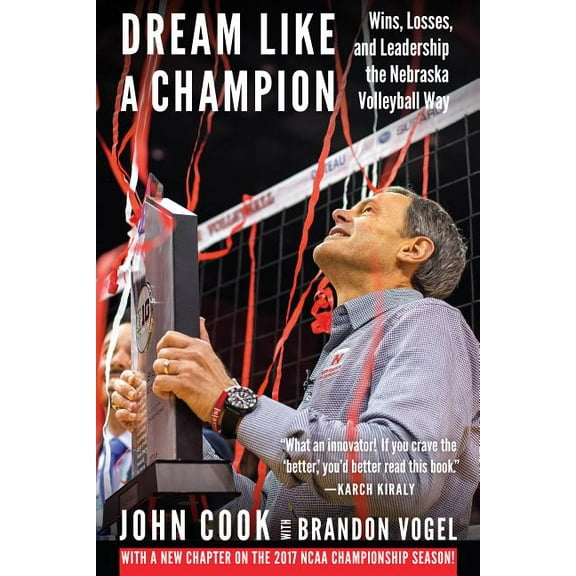 Dream Like a Champion: Wins, Losses, and Leadership the Nebraska Volleyball Way, (Paperback)