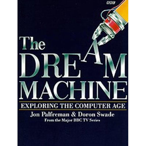 Pre-Owned Dream Machine: Exploring the Computer Age (Paperback) 0563369922 9780563369929
