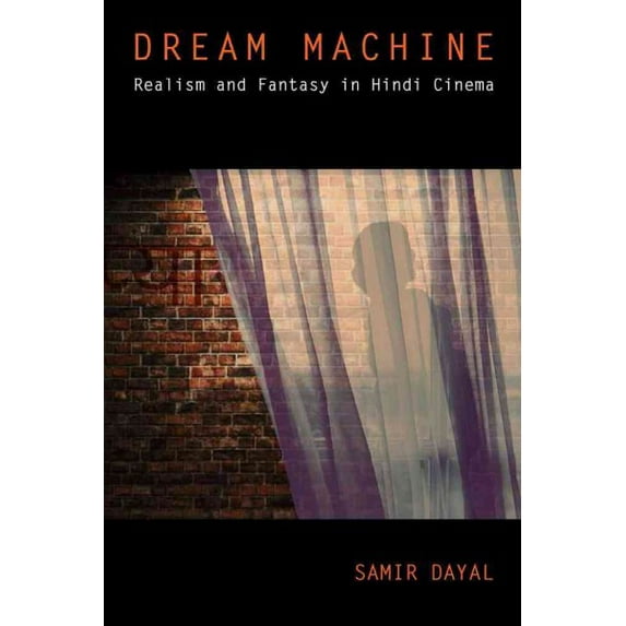Dream Machine : Realism and Fantasy in Hindi Cinema (Paperback)