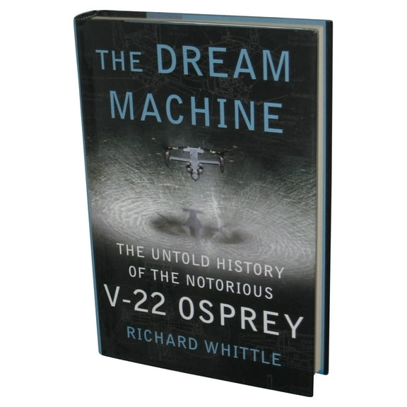 Dream Machine: Untold History of The Notorious V-22 Osprey (2010) Hardcover Book