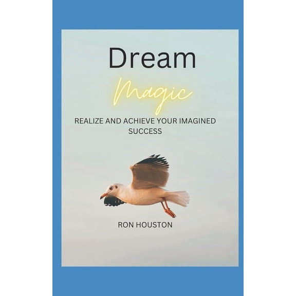 Dream Magic: Realize and Achieve Your Imagined Success (Paperback)