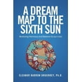 thumbnail image 1 of A Dream Map to the Sixth Sun: Restoring Harmony and Balance to our Lives, (Paperback), 1 of 1