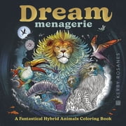 Dream Menagerie A Fantastical Hybrid Animals Coloring Book, 96 pages Paperback