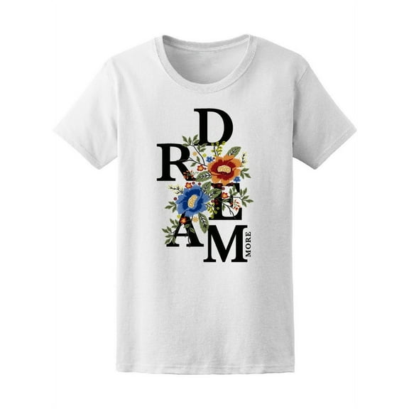 Dream More Cute Floral Quote T-Shirt Women -Image by Shutterstock, Female Medium