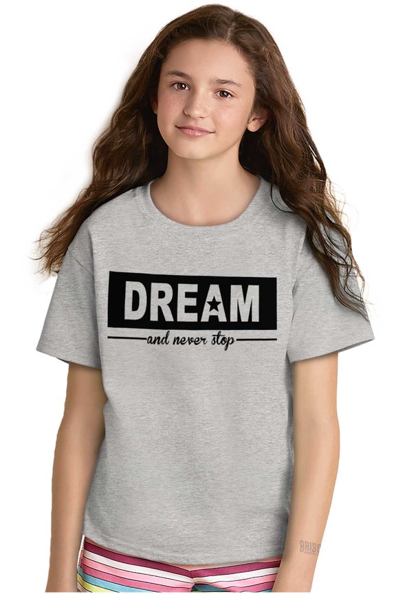 Dream Never Stop Inspiring Dreamer Girls Kids T Shirt Tees Teen Brisco Brands M