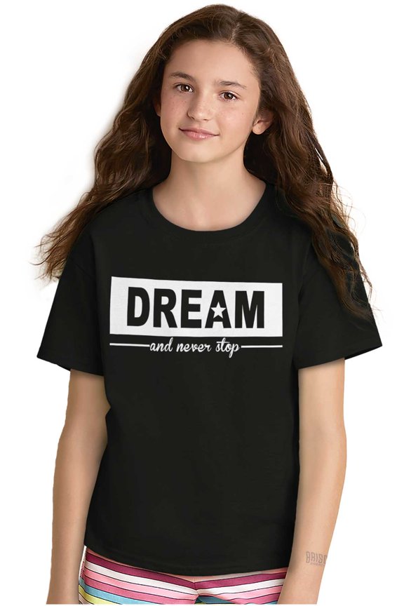 Dream Never Stop Inspiring Dreamer Girls Kids T Shirt Tees Teen Brisco Brands X