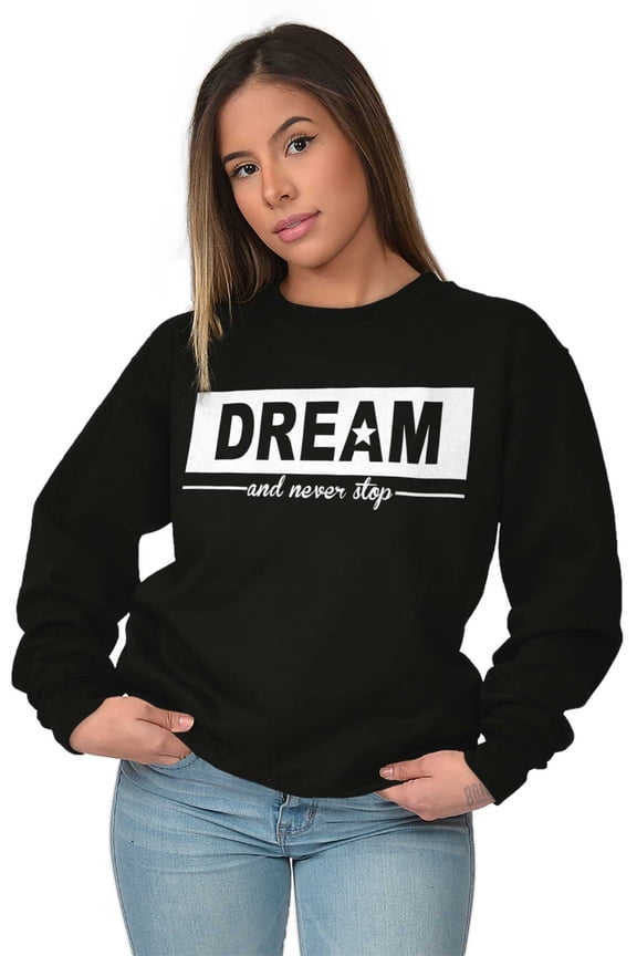 Dream Never Stop Inspiring Dreamer Women Crewneck Sweatshirt Brisco Brands S