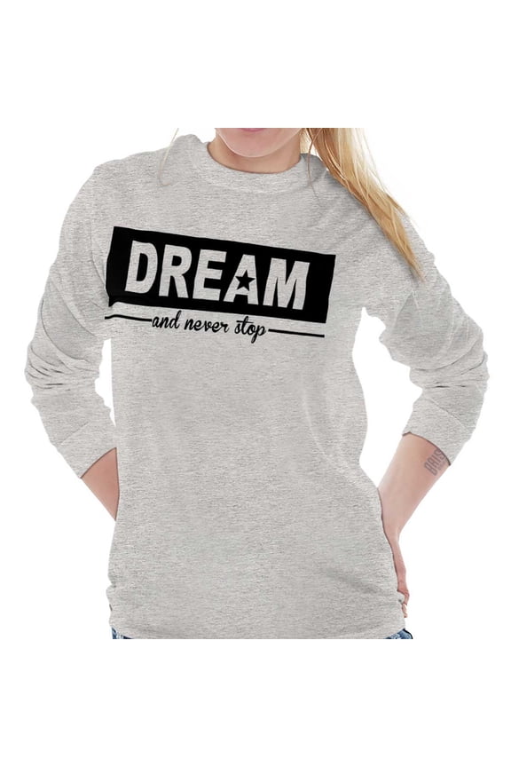 Dream Never Stop Inspiring Dreamer Women's Long Sleeve T Shirt Brisco Brands S