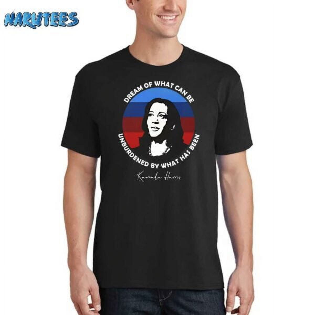 Dream Of What Can Be Unburdened By What Has Been Kamala Harris Shirt