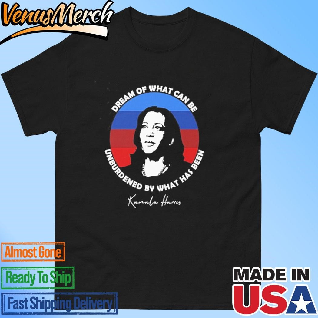 Dream Of What Can Be Unburdened By What Has Been Kamala Shirt