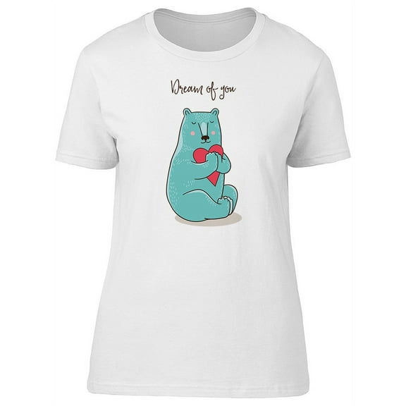 Dream Of You Cute Bear Love Tee Women's -Image by Shutterstock