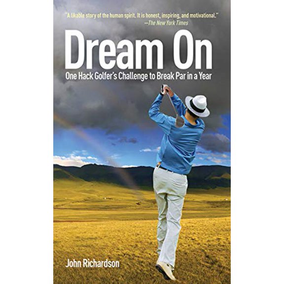 Pre-Owned Dream on: One Hack Golfer's Challenge to Break Par in a Year (Hardcover) 1616080264 9781616080266