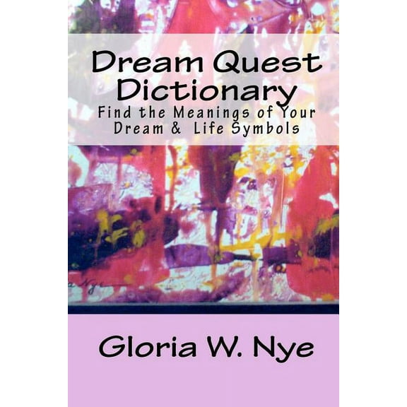 Dream Quest Dictionary: Discover the Meanings of Your Dreaming & Waking Symbols, (Paperback)