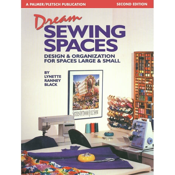 Dream Sewing Spaces: Design & Organization for Spaces Large & Small, (Paperback)