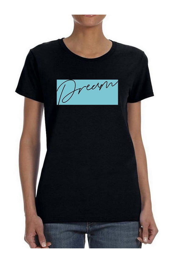 Dream Slogan T-Shirt Women -Image by Shutterstock, Female Small