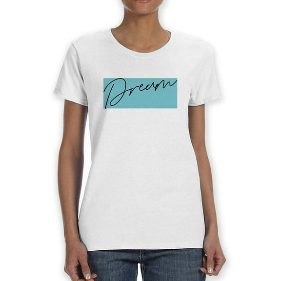 Dream Slogan T-Shirt Women -Image by Shutterstock, Female x-Large