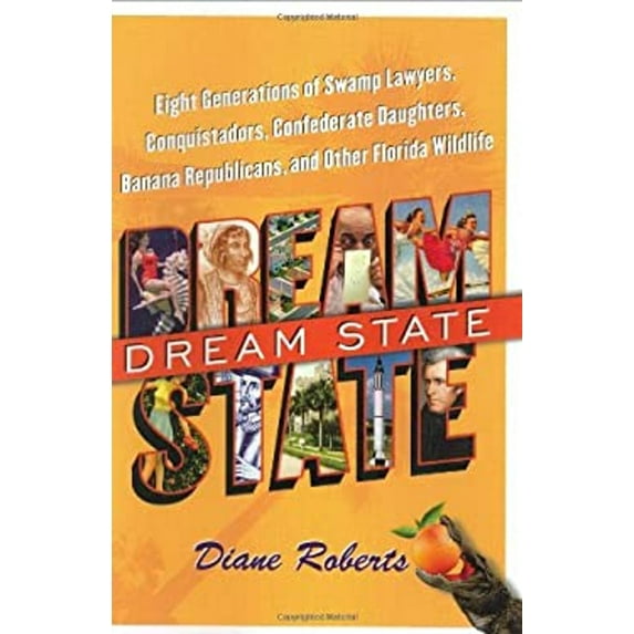 Pre-Owned Dream State: Eight Generations of Swamp Lawyers, Conquistadors, Confederate Daughters, Banana Republicans, and Other Florida Wildli (Hardcover) 0743252063 9780743252065