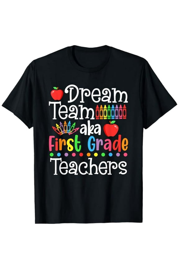 Dream Team Aka First Grade Teachers Shirt Back To School T-Shirt