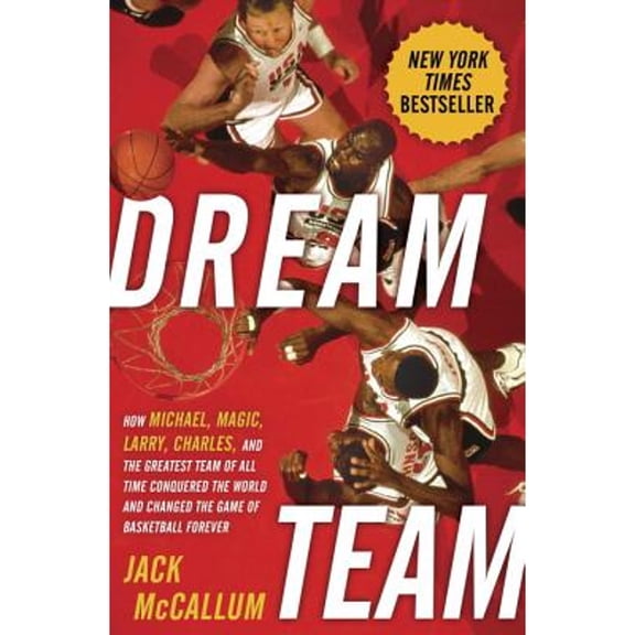 Pre-Owned Dream Team : How Michael, Magic, Larry, Charles, and the Greatest Team of All Time Conquered the World and Changed the Game of Basketball Forever