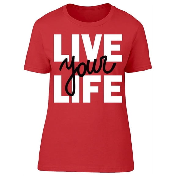 Dream The Life You Want T-Shirt Women -Image by Shutterstock, Female Medium