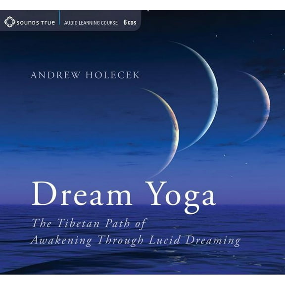 Dream Yoga: The Tibetan Path of Awakening Through Lucid Dreaming, (Audiobook)