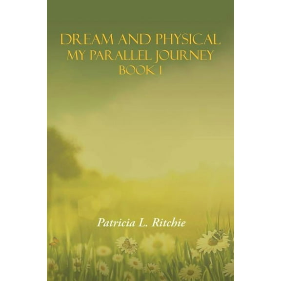 Dream and Physical: My Parallel Journey Book 1, (Paperback)