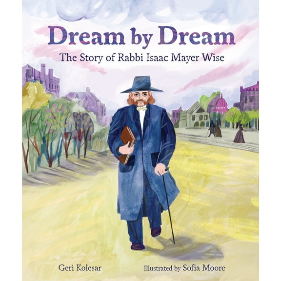 Pre-Owned Dream by Dream: The Story of Rabbi Isaac Mayer Wise (Hardcover) 1728467934 9781728467931