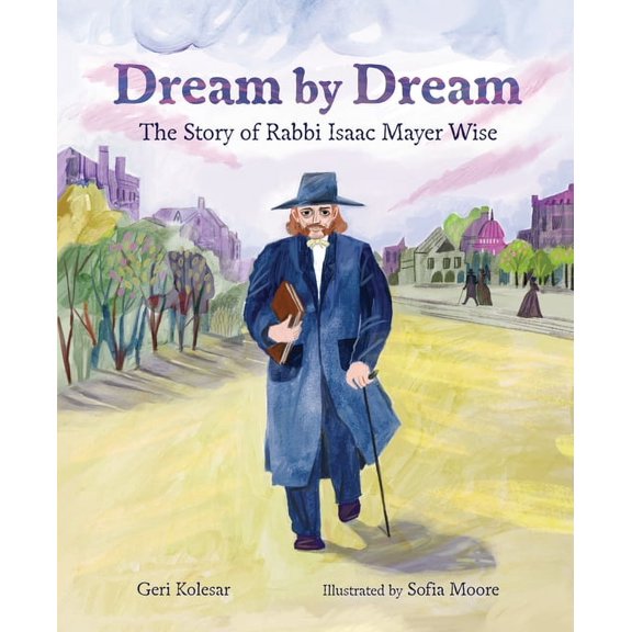 Dream by Dream: The Story of Rabbi Isaac Mayer Wise, (Paperback)