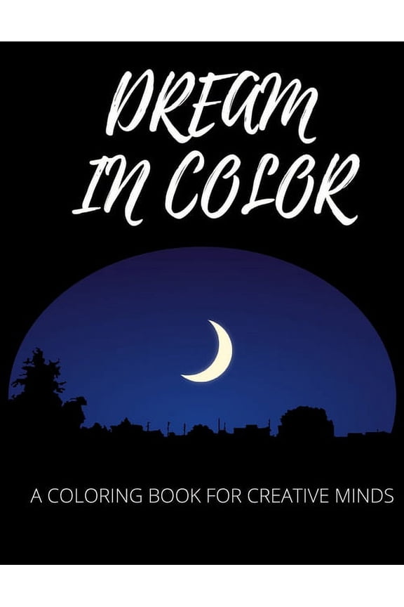 Dream in Color: A Coloring Book for Creative Minds, (Paperback)